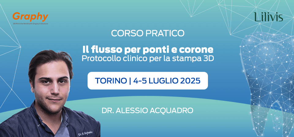 CORSO PRATICO Il flusso per ponti e corone, protocollo clinico per la stampa 3D | Torino, 4-5 Luglio 2025